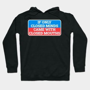 If Only Closed Minds Came With Closed Mouths - Box Sign Hoodie